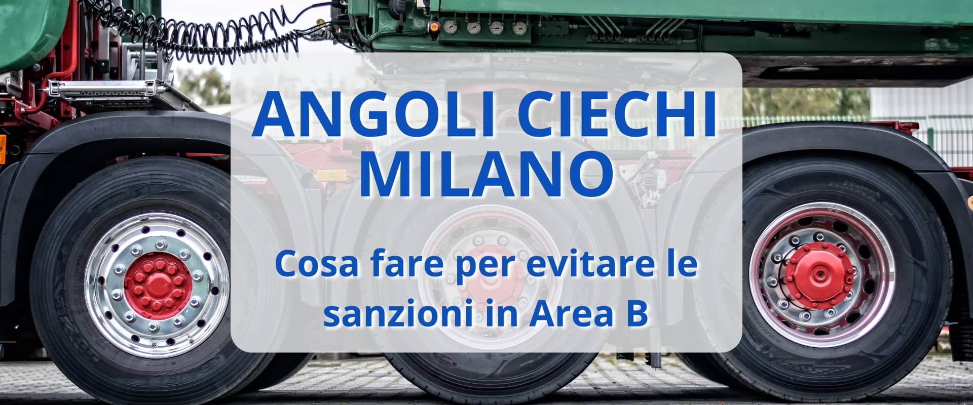 Autocarri e angoli ciechi: attive le sanzioni in Area B Milano